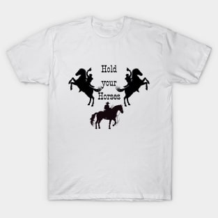 Hold your Horses! T-Shirt